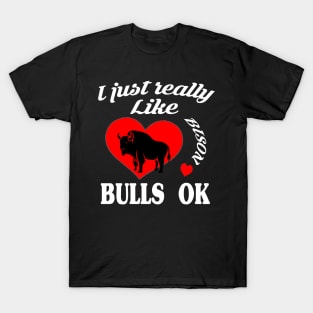 I just really like bison bulls ok T-Shirt